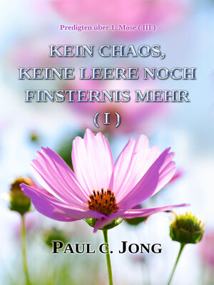 cover image of Predigten über 1. Mose ( III )--Kein Chaos, Keine Leere Noch Finsternis Mehr ( I )